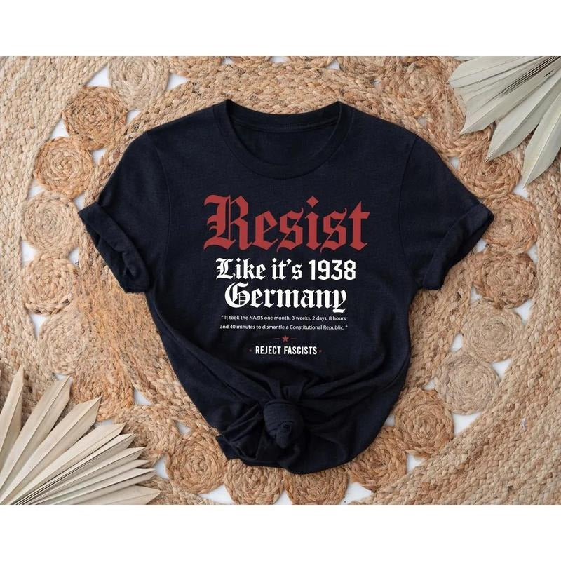 Powerful and Thought - Provoking T - Shirt: "Resist Like it's 1938 Germany" T
