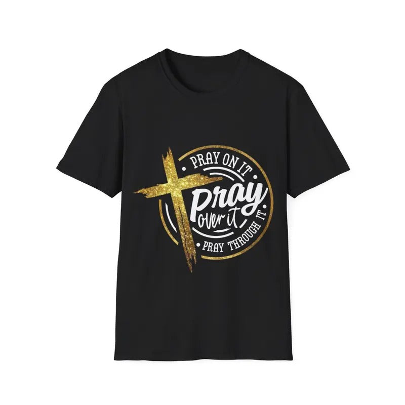 Pray On It Pray Over It Pray Through It Christian T-Shirt, Menswear Top, Womenswear Top Hoodie, Sweatshirt