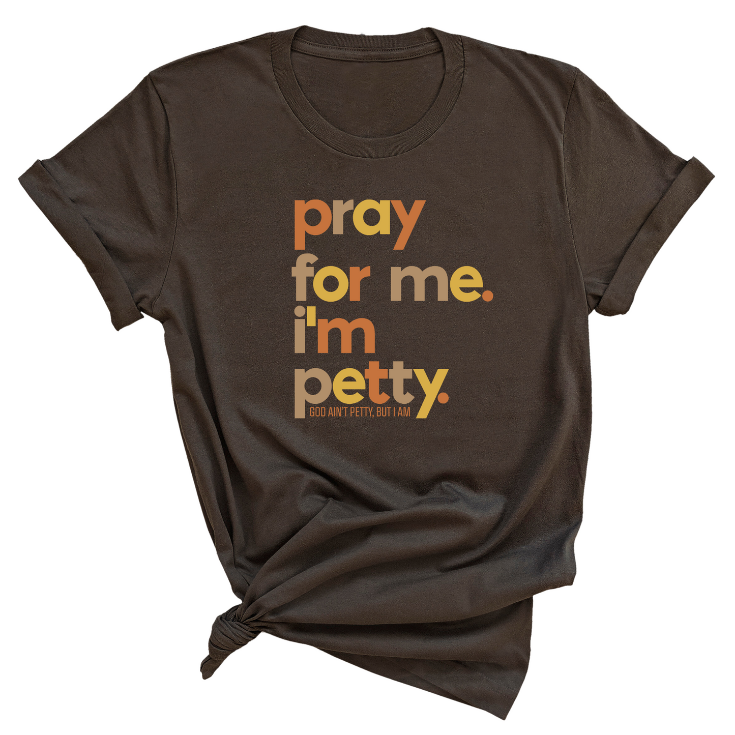 Pray for Me I'm Petty Fall Colors Unisex Tee