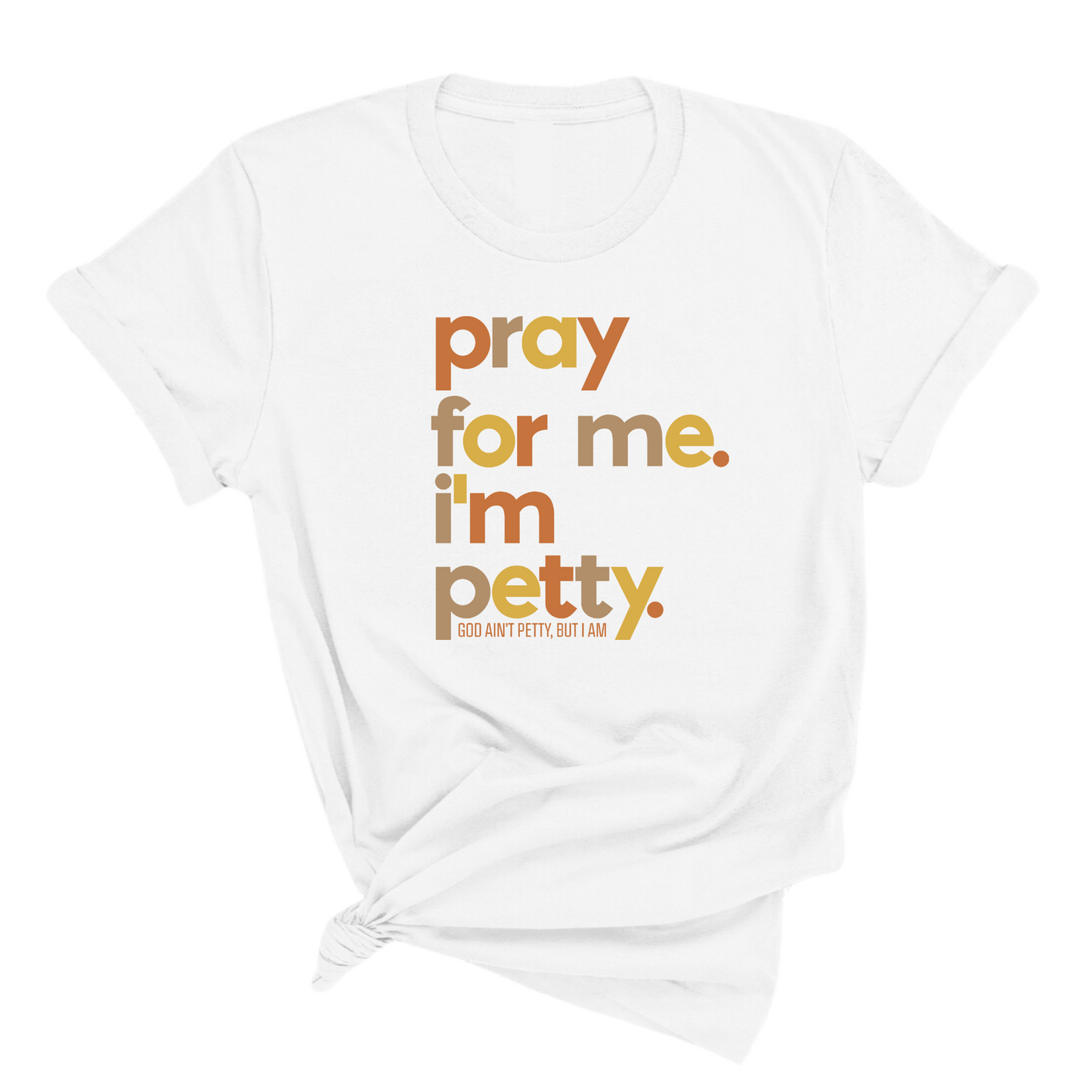 Pray for Me I'm Petty Fall Colors Unisex Tee