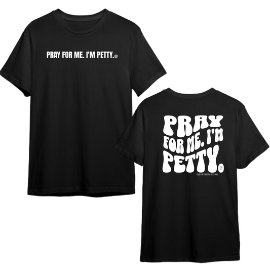 Pray for me I'm Petty Remix Unisex Tee (Front and Back Design Print)