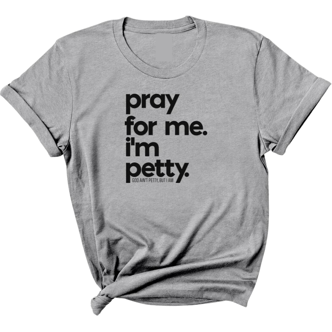 Pray for me. I'm Petty Unisex Tee