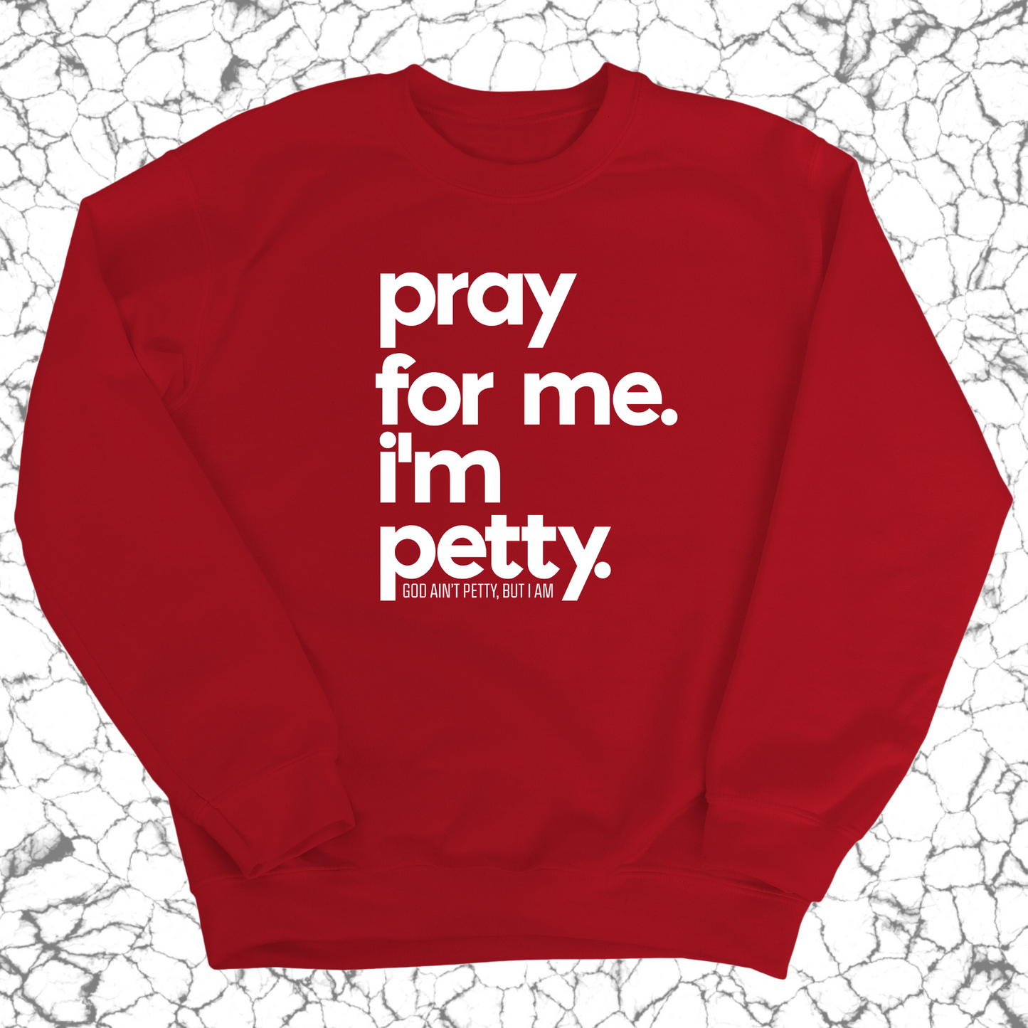 Pray for me. I'm Petty. Unisex Sweatshirt