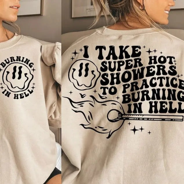 Premium  I Take Super Hot Showers To Practice Burning In Hell sweatshirt T-Shirts, Hoodie | UrbanDripWear.com