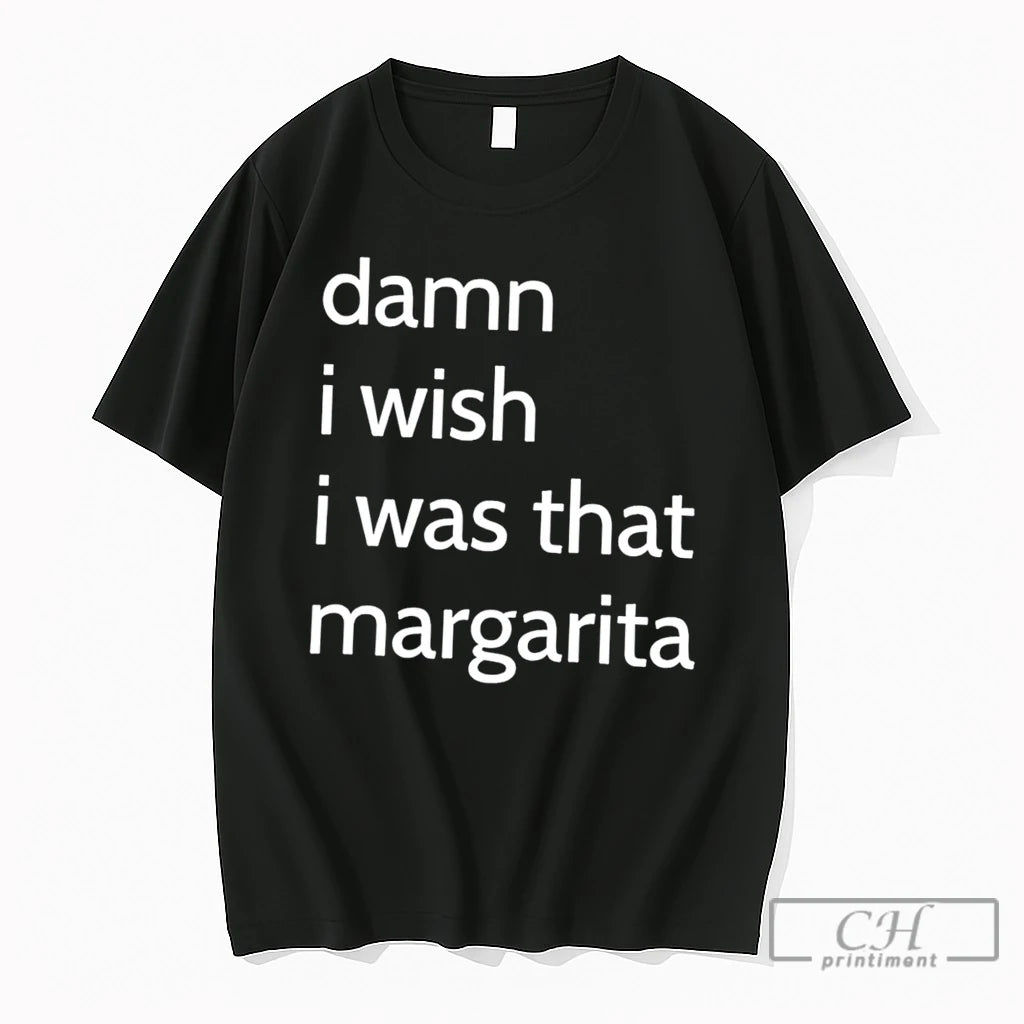 Premium Damn I Wish I Was That Margarita Tee