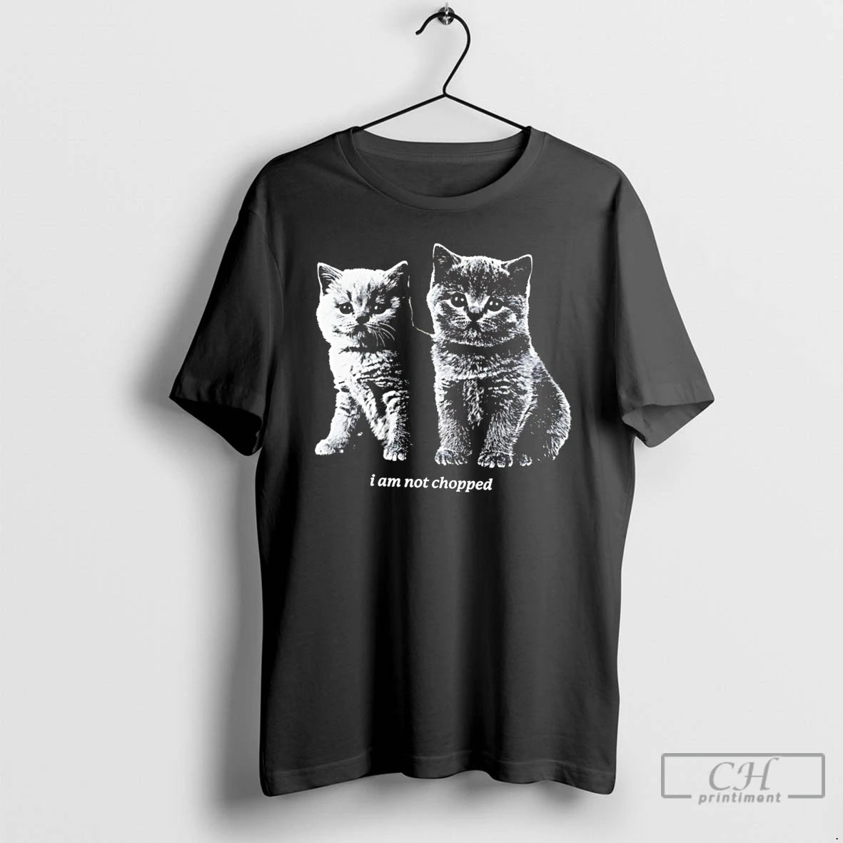 Premium I Am Not Chopped Cats Tee