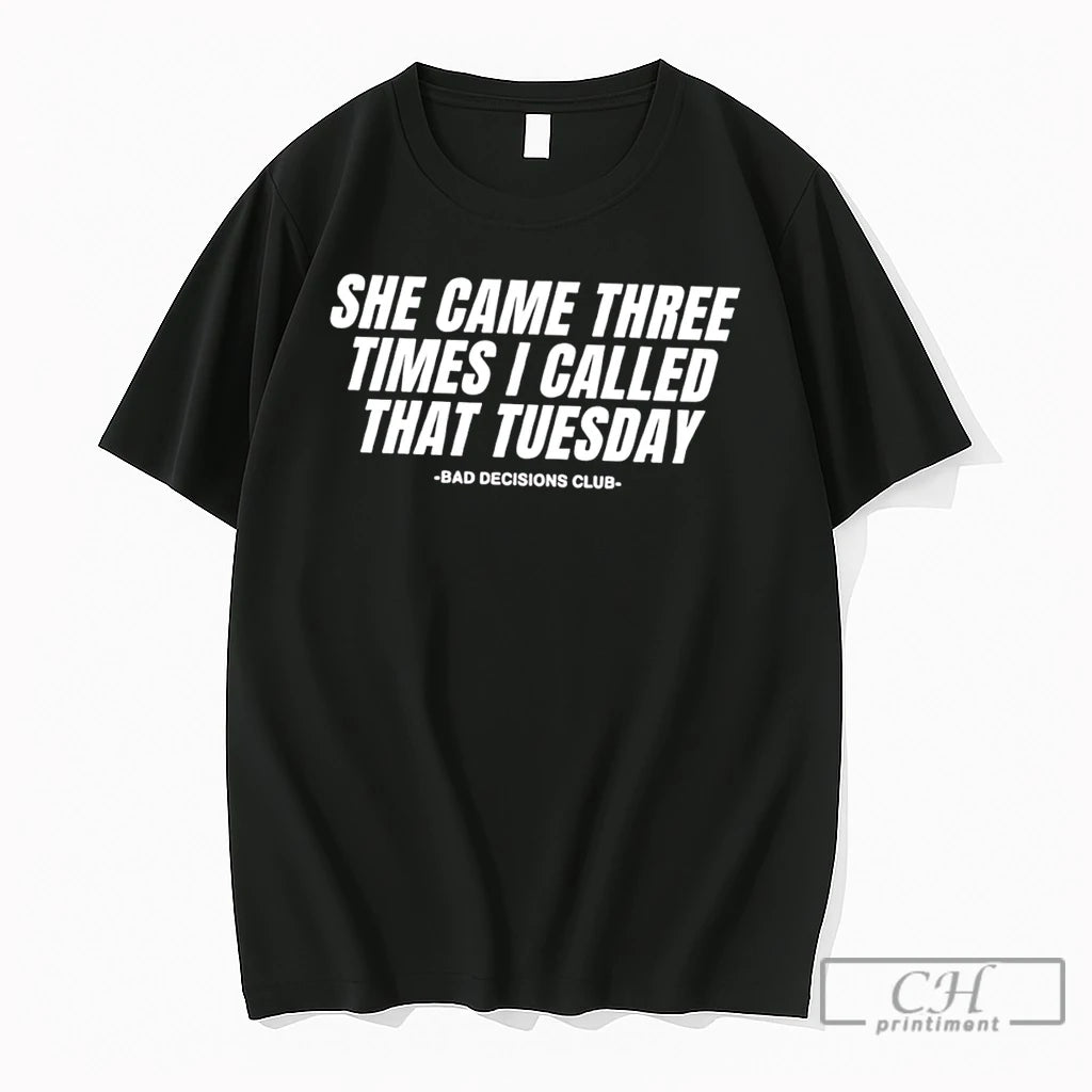 Premium She Came Three Times I Called That Tuesday Bad Decisions Club Tee T Shirts
