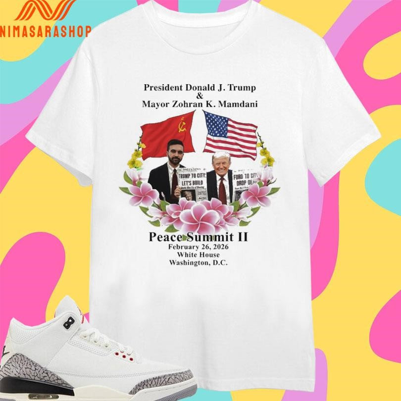 President Donald J Trump And Mayor Zohran K Mamdani Peace Summit II February 26 2026 White House Washington Dc Shirts