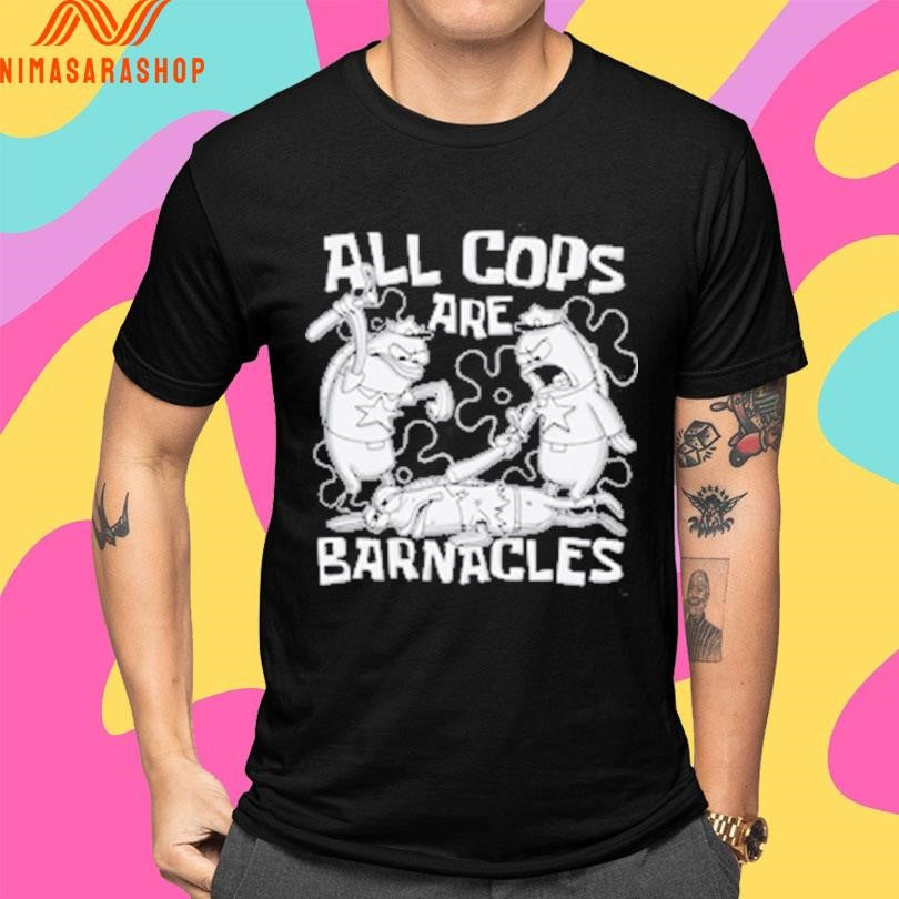 Printify All Cops Are Barnacles Shirts
