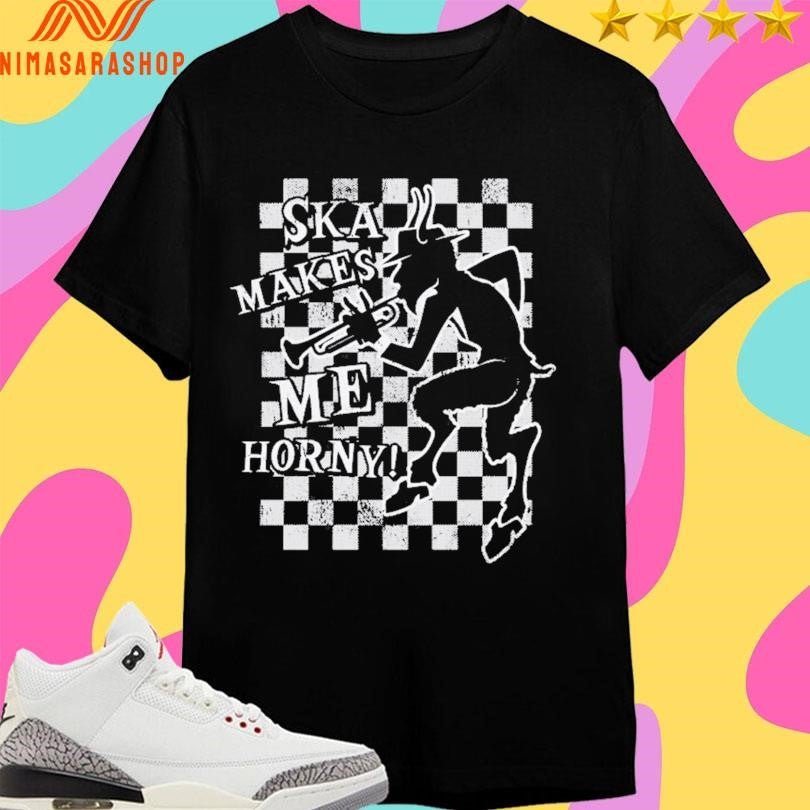 Printify Ska Makes Me Horny Shirts