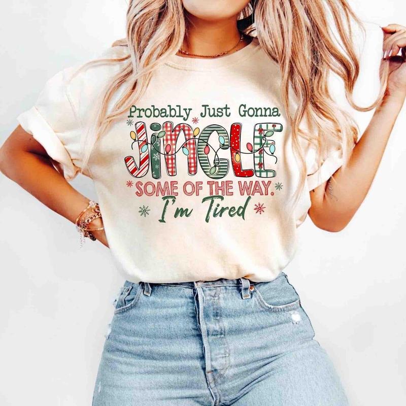 Probably Just Gonna Jingle Some Of The Way I'm Tired Christmas Tshirt Funny Holiday Shirt Hoodie, Sweatshirt