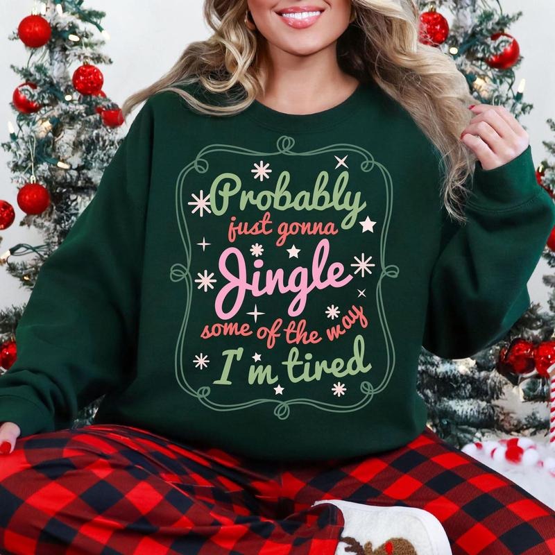 Probably Just Gonna Jingle Some Of The Way I'm Tired Sweatshirt, Funny Holiday Shirt, Funny Festive Quote, Christmas...