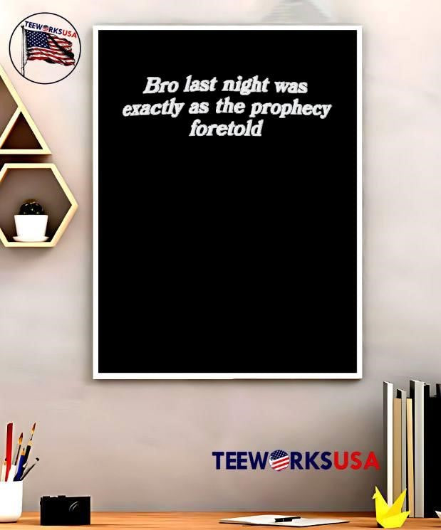 Prophecy Fulfillment Bro Last Night Was Exactly As The Prophecy Foretold T-Shirt
