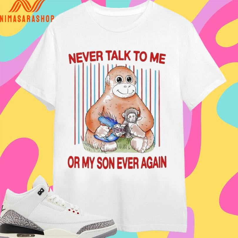 Protect Punch Monkey Never Talk To Me Or My So Ever Again Shirts