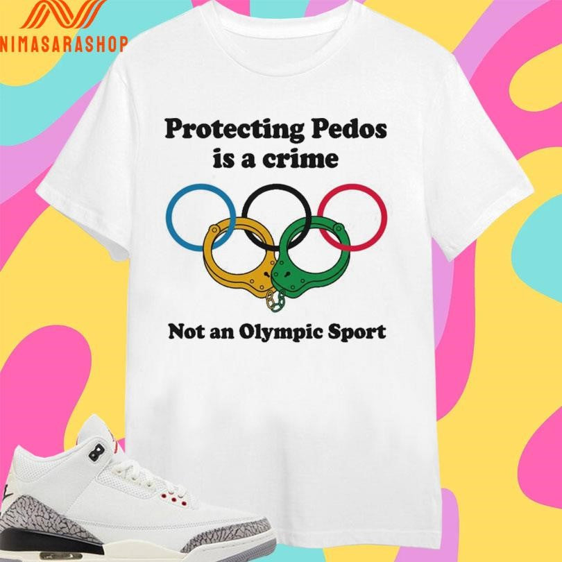 Protecting Pedos Is A Crime Not An Olympic Sport Shirts