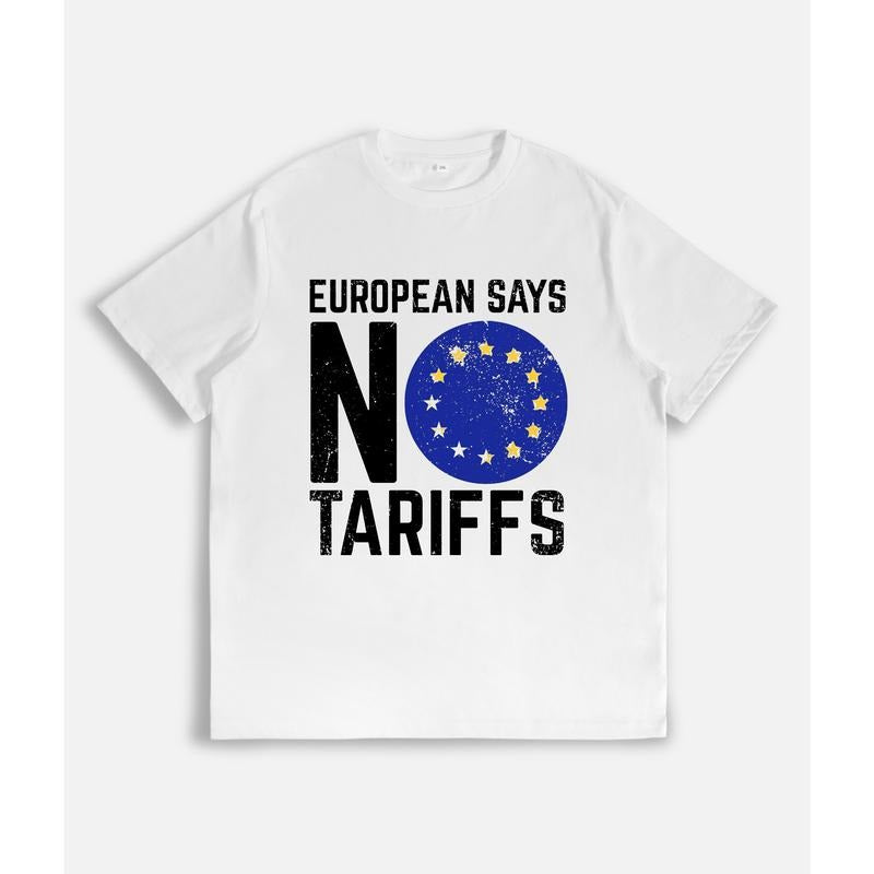 Protest - themed T - Shirt: "EUROPEAN SAYS NO TARIFFS" Slogan with EU