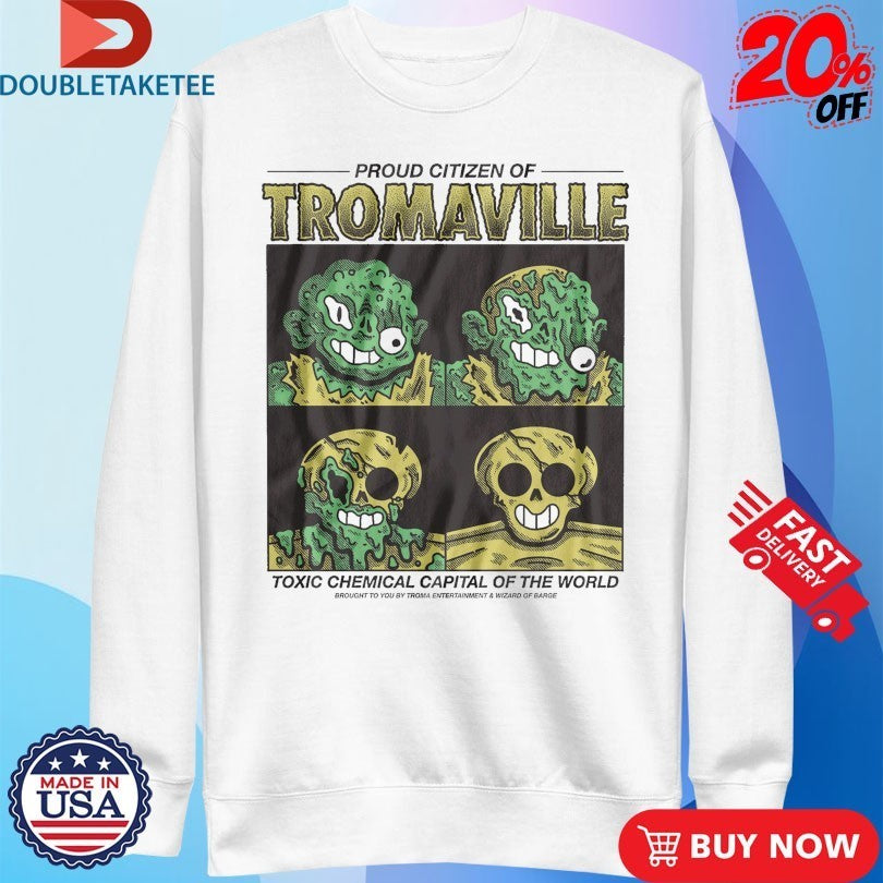 Proud Citizen Of Tromaville Toxic Chemical Capital Of The World Brought To You Troma Entertainment And Wizard Of Barge Shirts