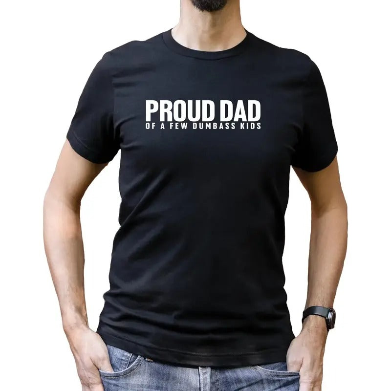 Proud Dad Of A Few Dumbass Kids Shirt, Father's Day Tee, Daddy Shirt Gift, Fathers Day Gift, Cool Father Tee, New Dad...