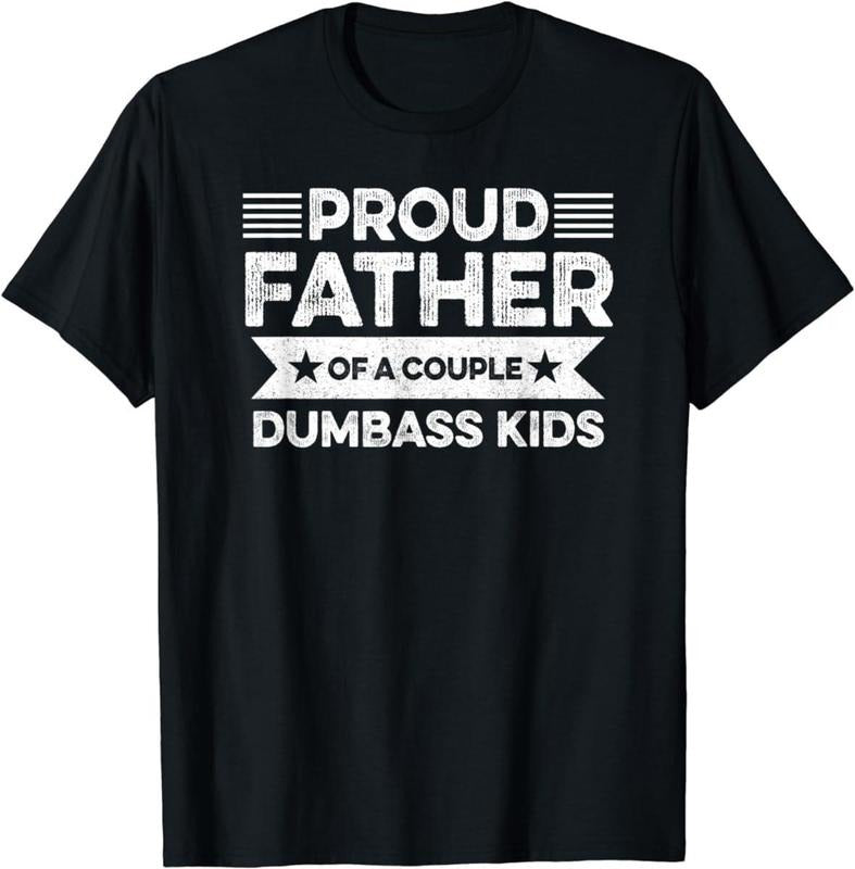 Proud Father Of A Couple Dumbass Kids - Funny Father's Day Vintage T Shirt Men Fashion Women - Father's Gift