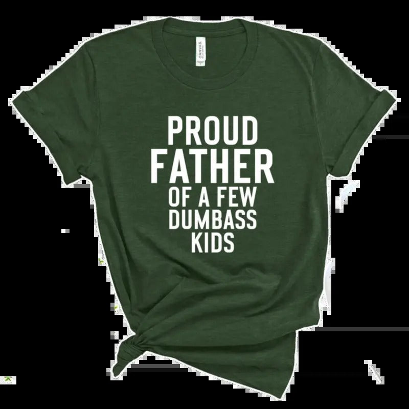Proud Father Of A Few Dumbass Kids Shirt, Funny Proud Dad Shirt, Gift For Dad Dumbass Kids, Father Day Gift Shirt, Dad...