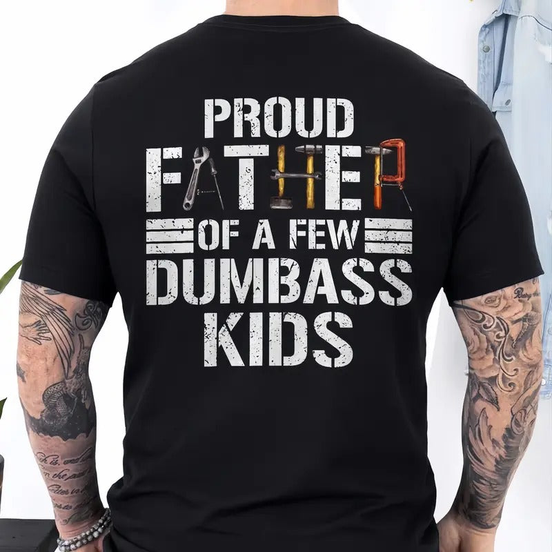Proud Father Of A Few Dumbass Kids T-shirt - Funny Graphic Printed Tee, Unisex Shirt Sleeve T-Shirt, Dad Gift, 100%...