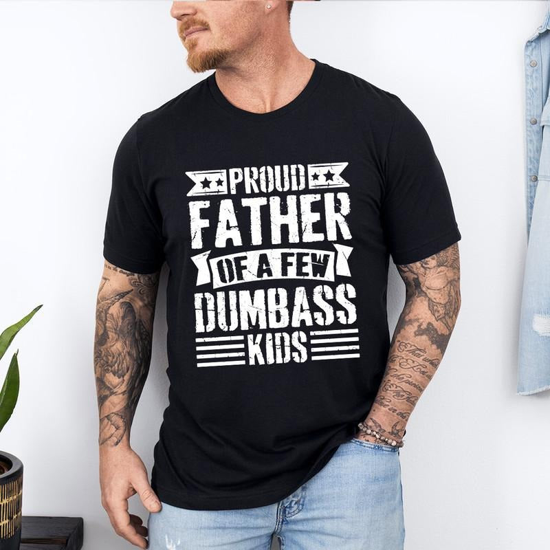 Proud Father of a Few Dumbass Kids Father Day Gift Shirt Mens T Shirt Funny Proud Dad Shirt Gift for Dad Dumbass Kids...