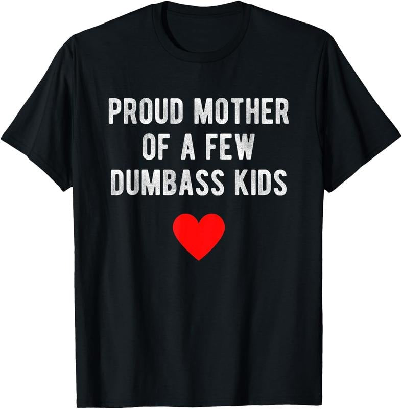 Proud Mother of a Few Dumbass Kids Funny Mother's Day T-Shirt Top Summer Hoodie, Sweatshirt | UrbanDripWear.com