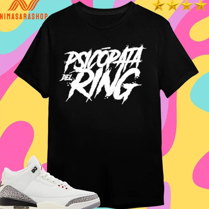 Psicopata Del Ring Shirts