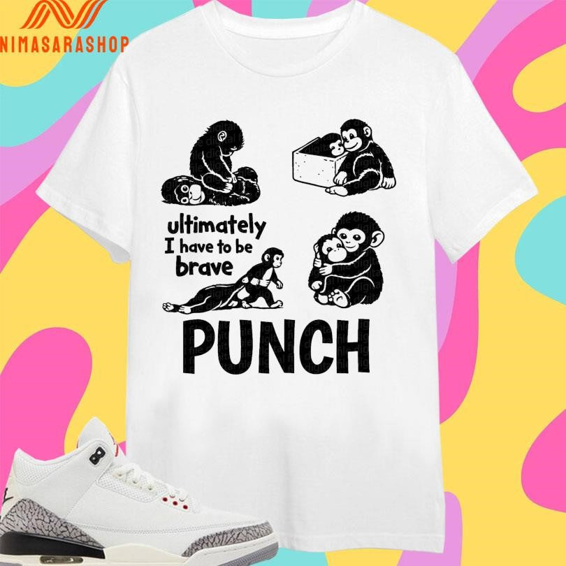 Punch Monkey Ultimately I Have To Be Brave Punch Viral Baby Monkey 2026 Shirts