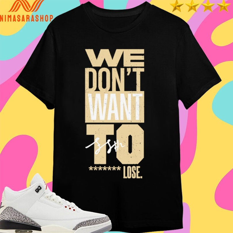 Purdue Boilermakers We Don’t Want To Lose Shirts
