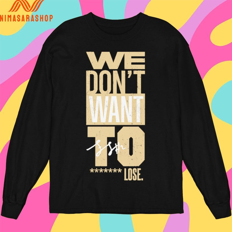 Purdue Boilermakers We Don’t Want To Lose Shirts