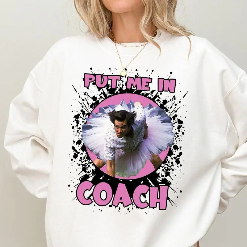 Put Me In Coach Ace Vanture Funny Jim Carey Unisex Tshirt Sweatshirt Hoodie, sweatshirt hot trend 2025 | UrbanDripWear.com