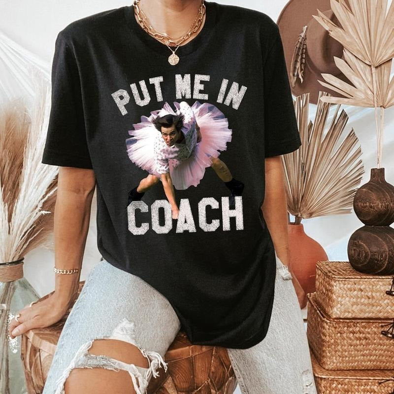 Put Me In Coach Shirt Funny Tshirts Ace Ventura Shirt Pet Detective Shirt Comedy Movie Shirt Jim Carrey Shirt Detective...