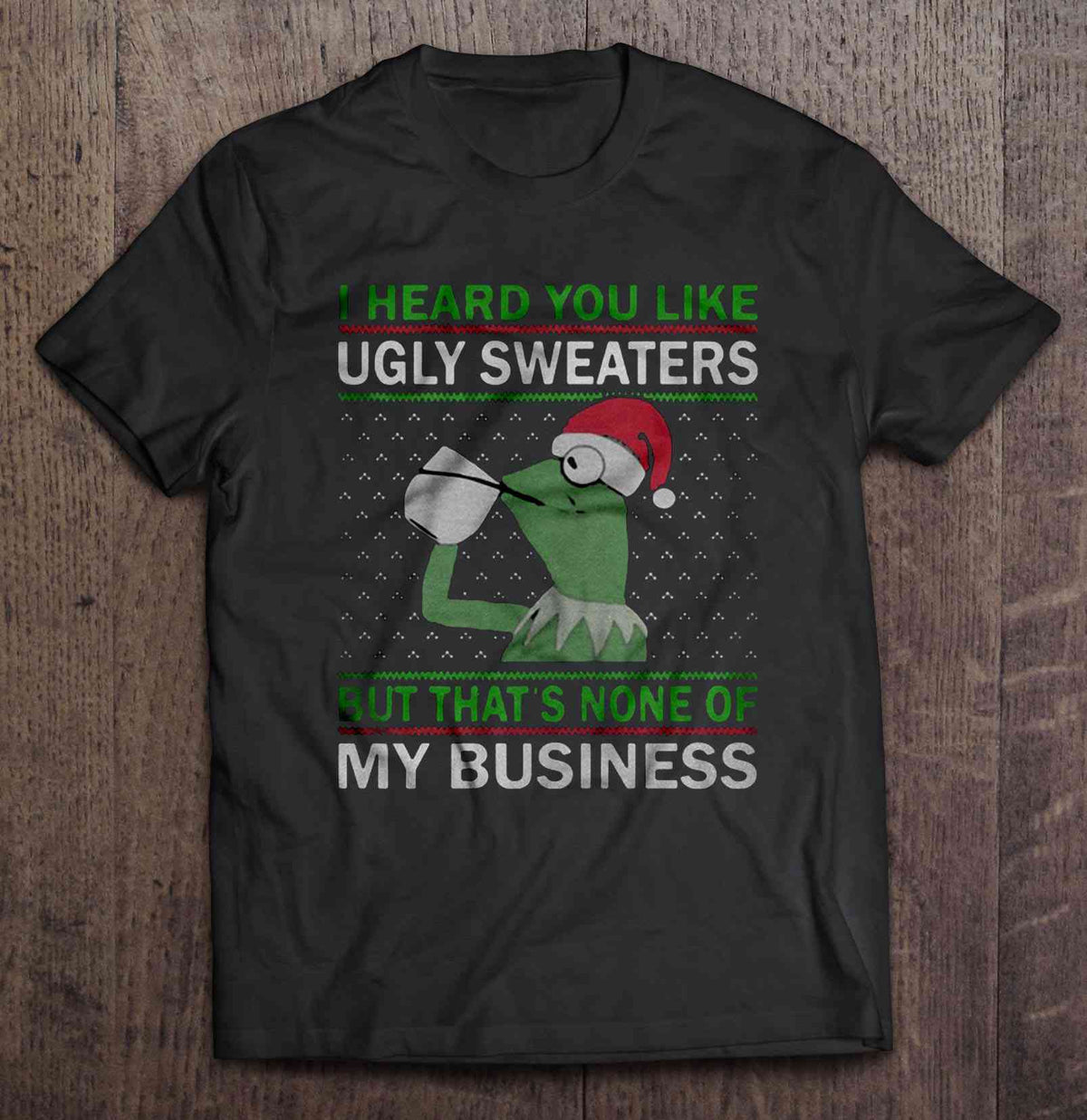 I Heard You Like Ugly Sweaters But That’s None Of My Business – Kermit The Frog
