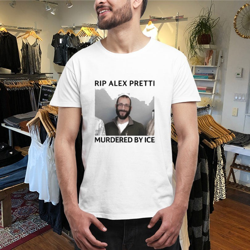 RIP Alex Pretti Murdered By ICE Shirts