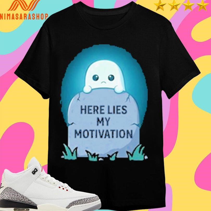 RIP Here Lies My Motivation Shirts