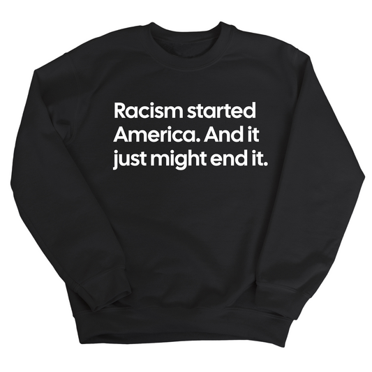Racism Started America. And It Just Might End It Unisex Sweatshirt