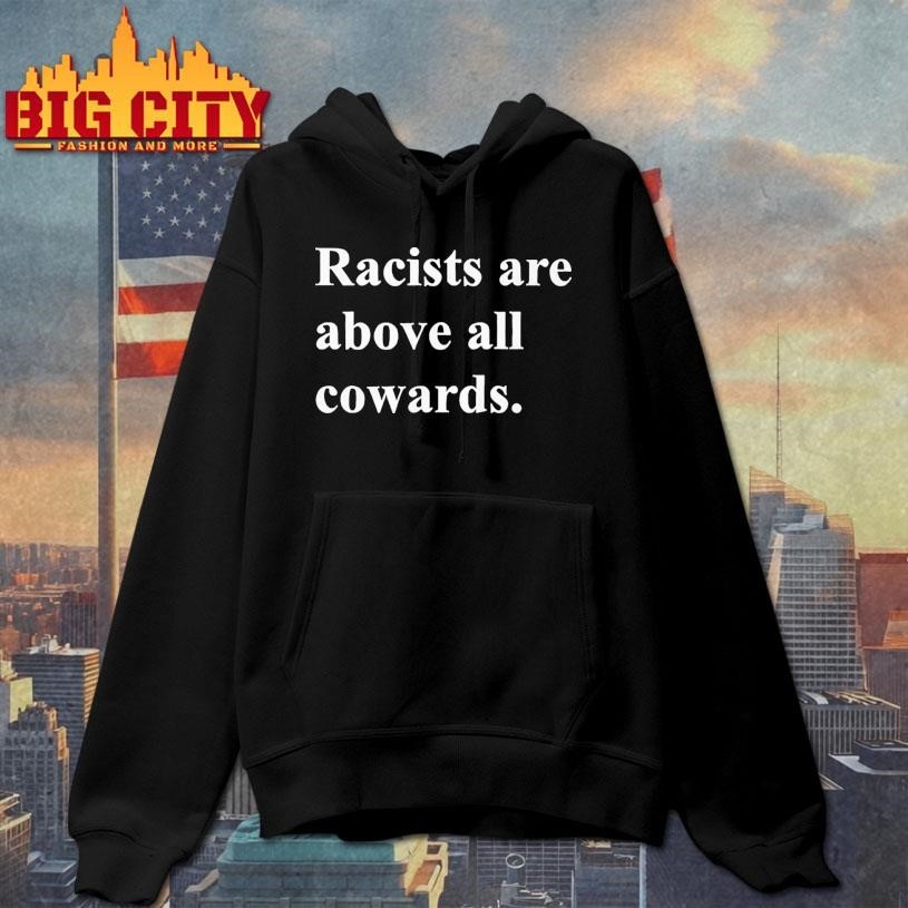 Racists are above all cowards shirt