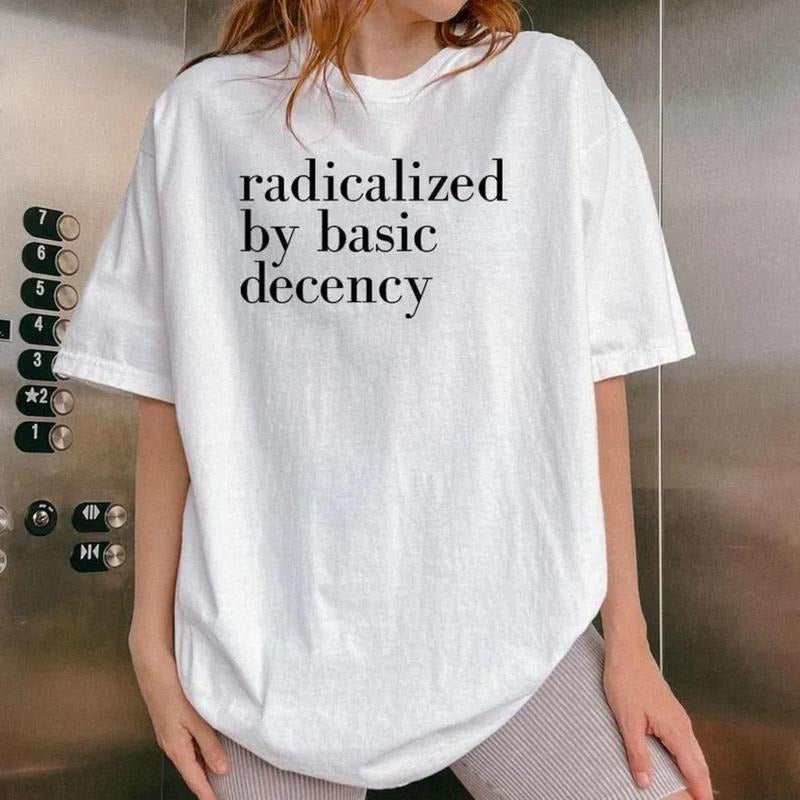 Radicalized by Basic Decency Shirt, Feminist Activist Shirt, Political Protest Tee, Unisex Fit Hoodie, Sweatshirt