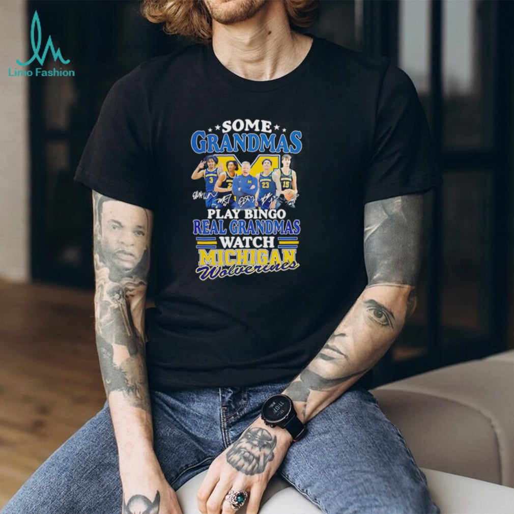 Real Grandmas Watch Michigan Wolverines Basketball Signature T Shirt