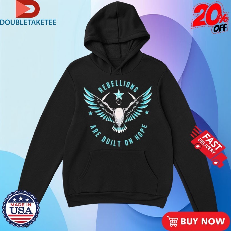 Rebel Alliance Rebellions Are Built On Hope Shirts