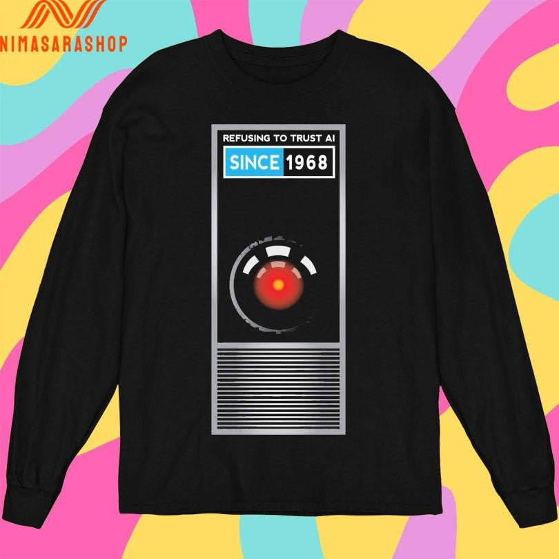 Refusing To Trust Ai Since 1968 Shirts