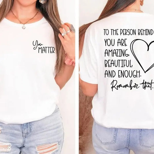 Remember That Shirt, To The Person, Inspiring T-Shirts, Dear Person Behind Me T-Shirts, Behind Me Shirt, Cute T-Shirt, You Matter Shirt Cotton Top Polyester Womenswear