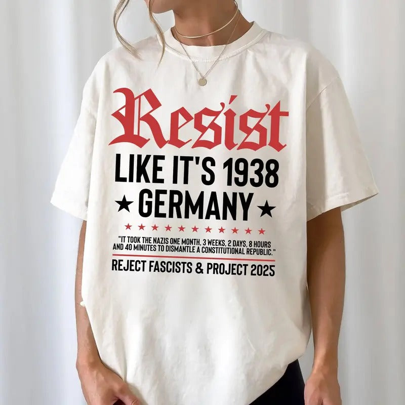 Resist Like it's 1938 Germany T-Shirt, Anti-Fascist Protest Tee, Political Activism Tee Hoodie, Sweatshirt