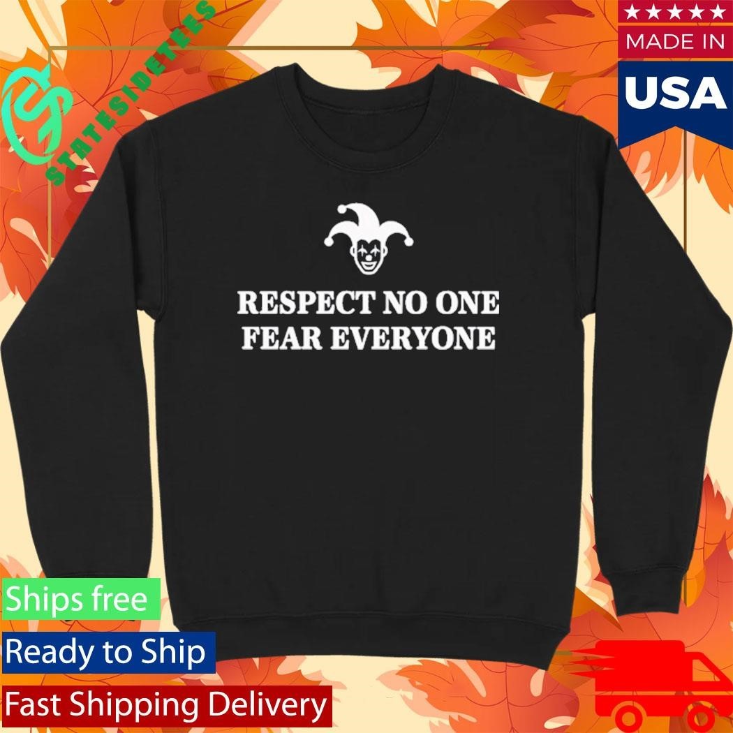 Respect No One Fear Everyone Shirt