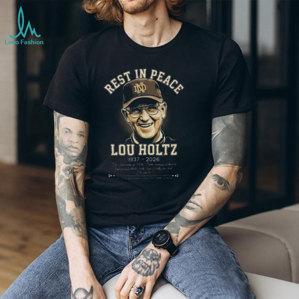 Rest In Peace Lou Holtz 1937 2026 Notre Dame Legendary Coach Tribute T Shirt