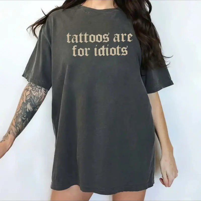 Retro Tattoos Are For Idiots Tshirt Sweatshirt Hoodie Tattoos Graphic Printed Tee, Anti Tattoos Shirt Oversized Women's...