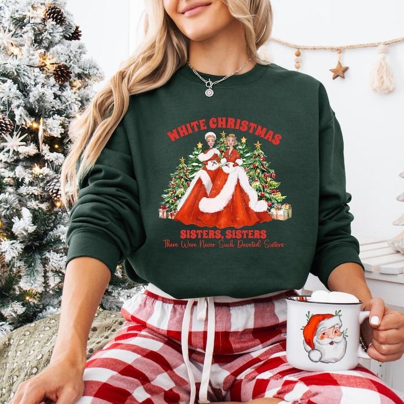 Retro Vintage White Christmas Sweatshirt, Haynes Sister T-shirt, Sisters Sisters There Were Never Such Devoted Sisters...