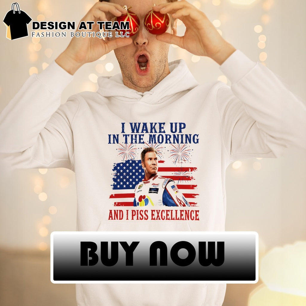 Ricky Bobby I Wake Up In The Morning and I piss excellence American flag 4th of July shirt