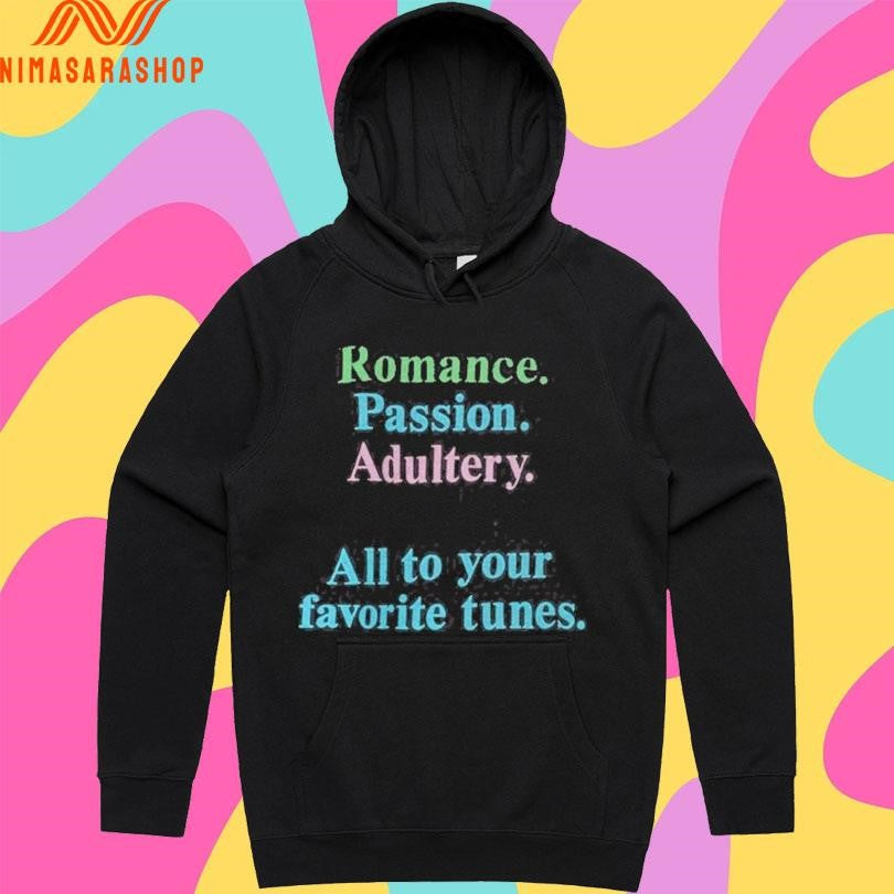 Romance Passion Adultery Murder All To Your Favorite Tunes Shirts